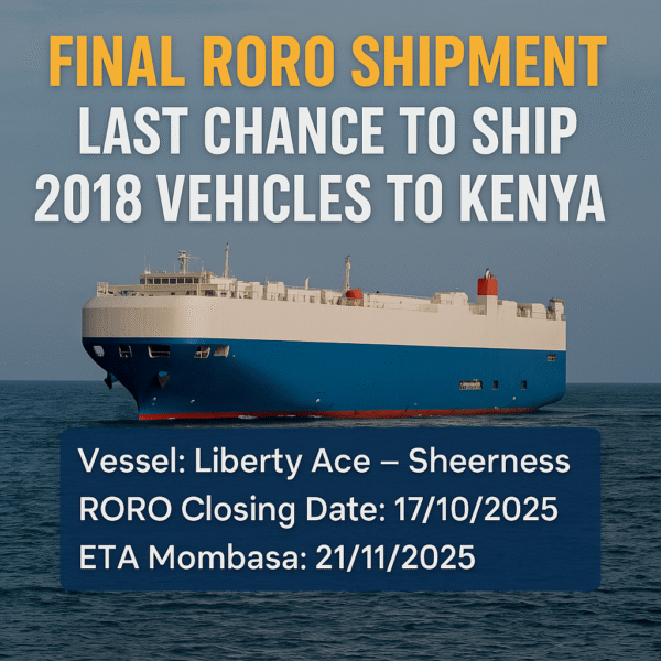 Last Chance for 2018 Vehicles: Final RORO Sailing to Kenya โ Book by 17/10/2025