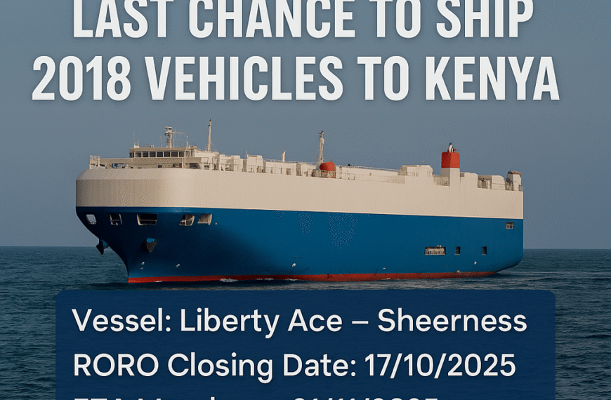 Last Chance for 2018 Vehicles: Final RORO Sailing to Kenya — Book by 17/10/2025